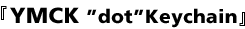 YMCK "dot"Keychain